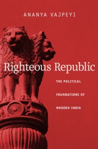 Book Cover: “Righteous Republic: The Political Foundations of Modern India” By Dr. Ananya Vajpeyi. Buy the book on Flipkart.